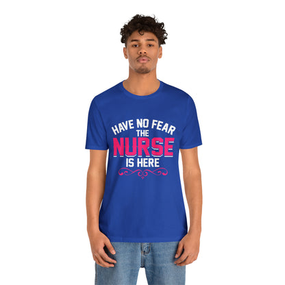 Have no fear the Nurse is here T-Shirt