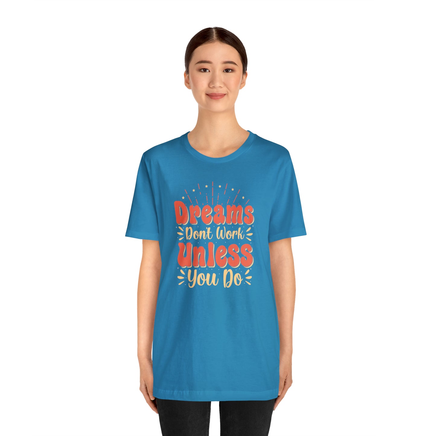 Dreams Don't Work Unless You Do T-Shirt