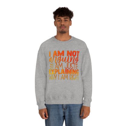 I Am Not Arguing I Am Just Explaining Why I Am Right Crewneck Sweatshirt