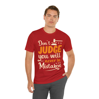 Don't Judge You Will Never Be Mistaken T-Shirt