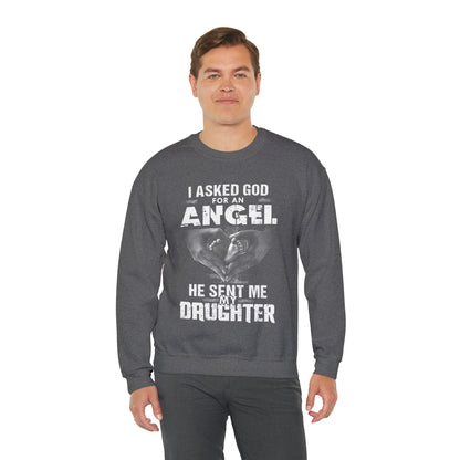 Asked for an Angel God send my Daughter Crewneck Sweatshirt