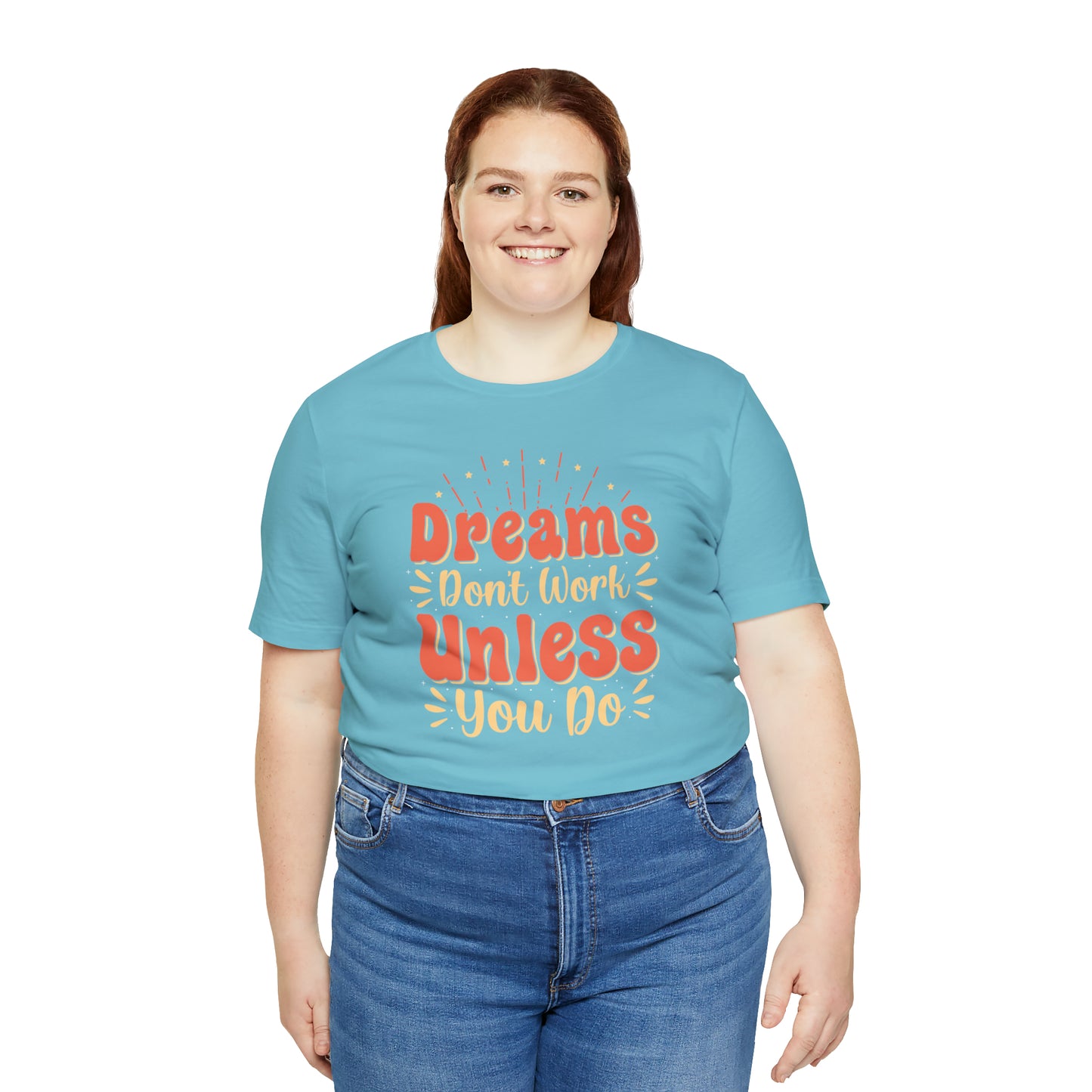 Dreams Don't Work Unless You Do T-Shirt