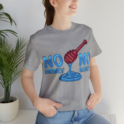 No money _ No honey T-Shirt