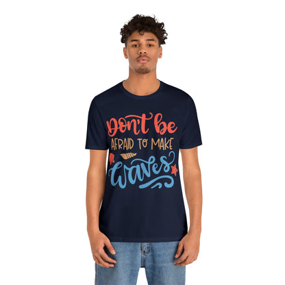 Dont_be_afraid_to_make_waves T-Shirt