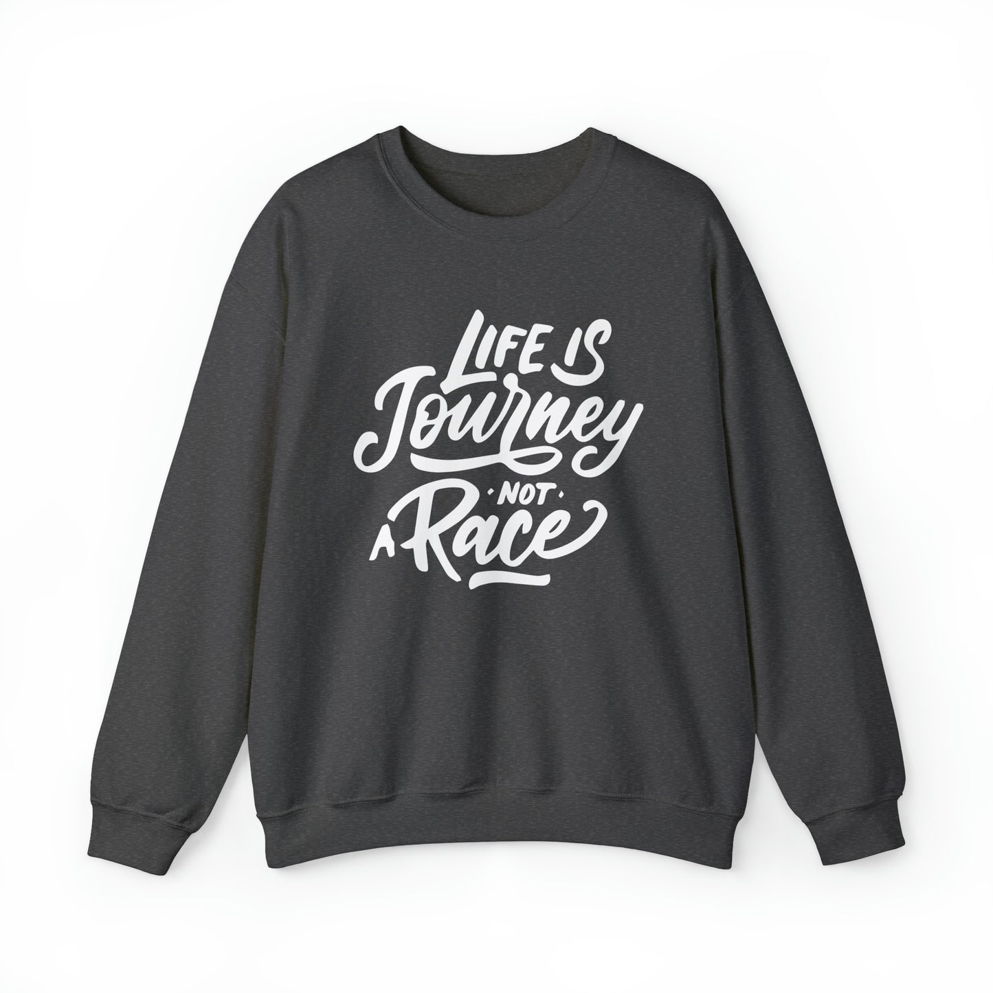 Life is a journey not a race Crewneck Sweatshirt