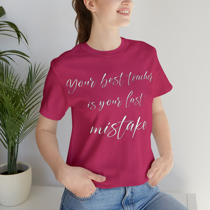 Your Best Teacher is Your Last Mistake T-Shirt