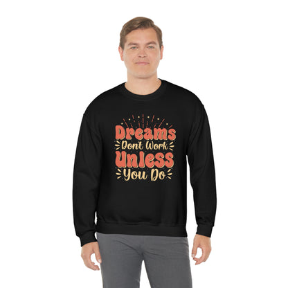 Dreams Don't Work Unless You Do Crewneck Sweatshirt