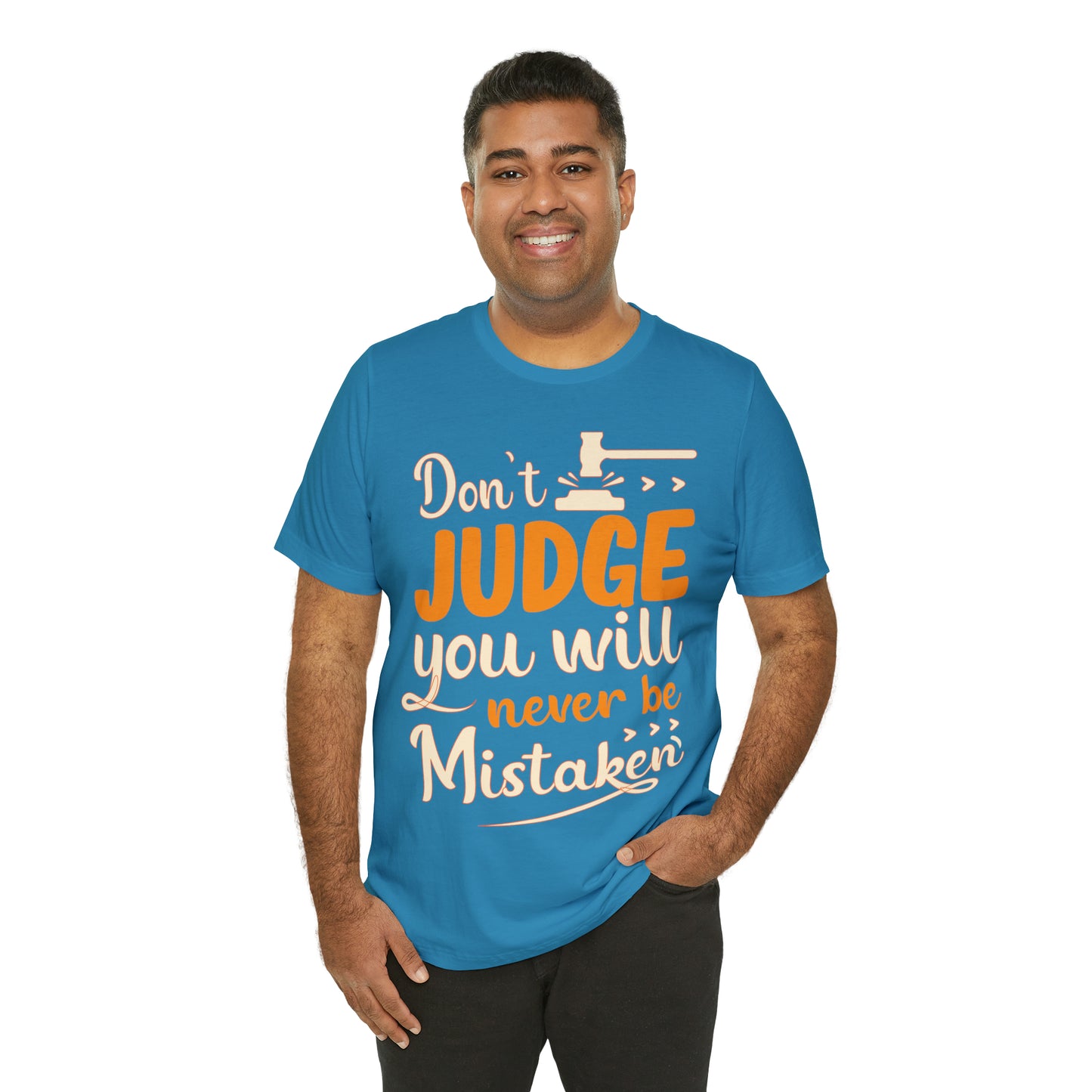 Don't Judge You Will Never Be Mistaken T-Shirt