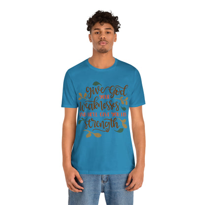 Give_god_your_weakness T-Shirt