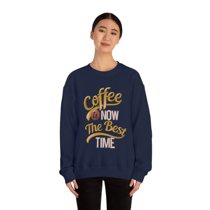 Coffee Is Now The Best Time Crewneck Sweatshirt