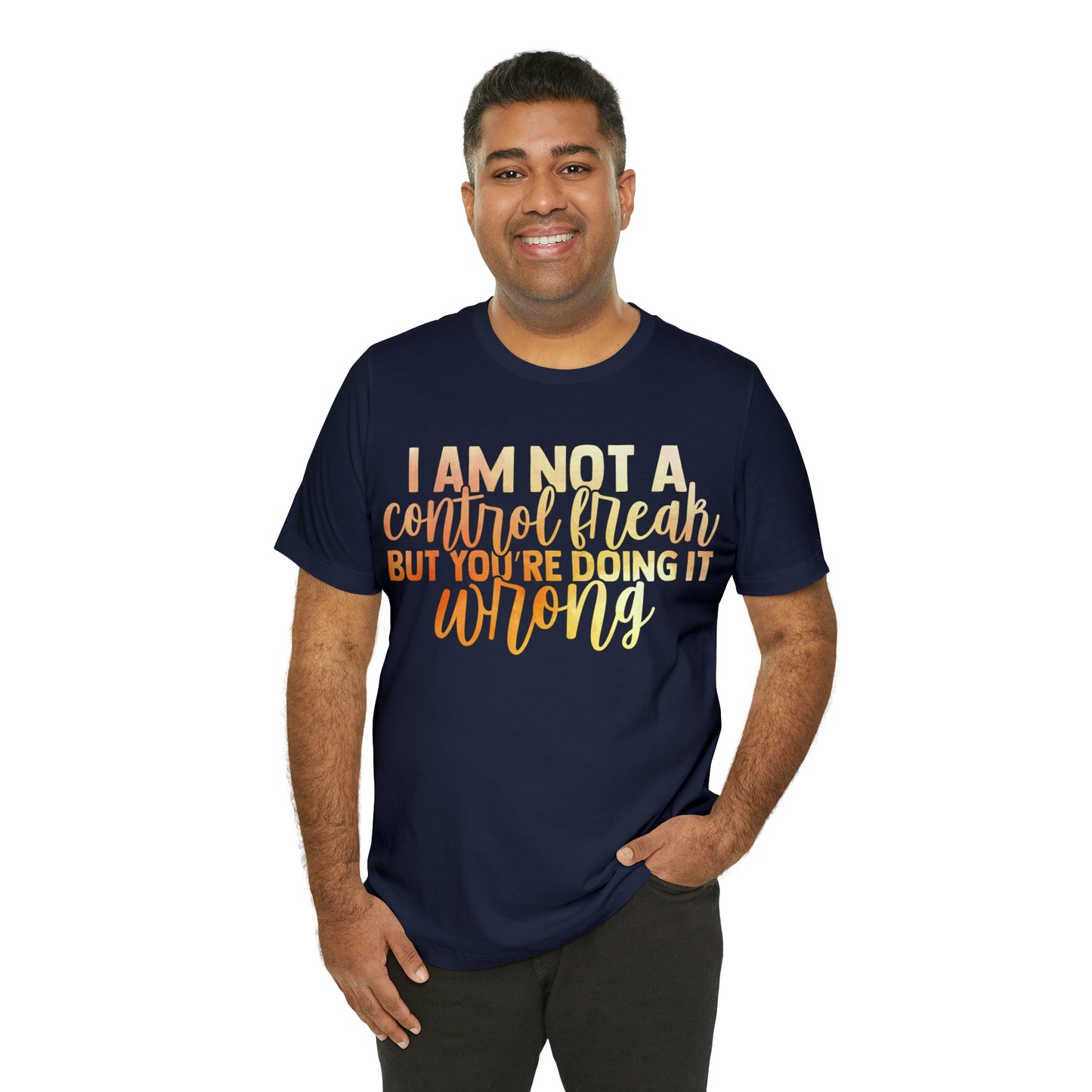 I Am Not A Control Freak But You're Doing It Wrong T-Shirt