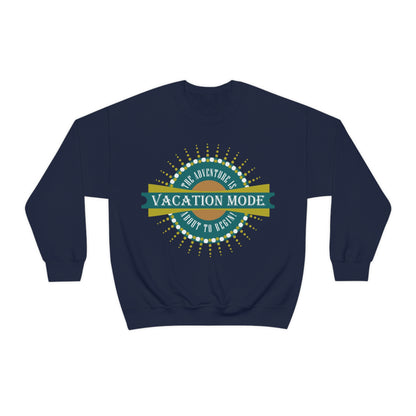 Vacation Mode The Adventure Is About To Begin Crewneck Sweatshirt