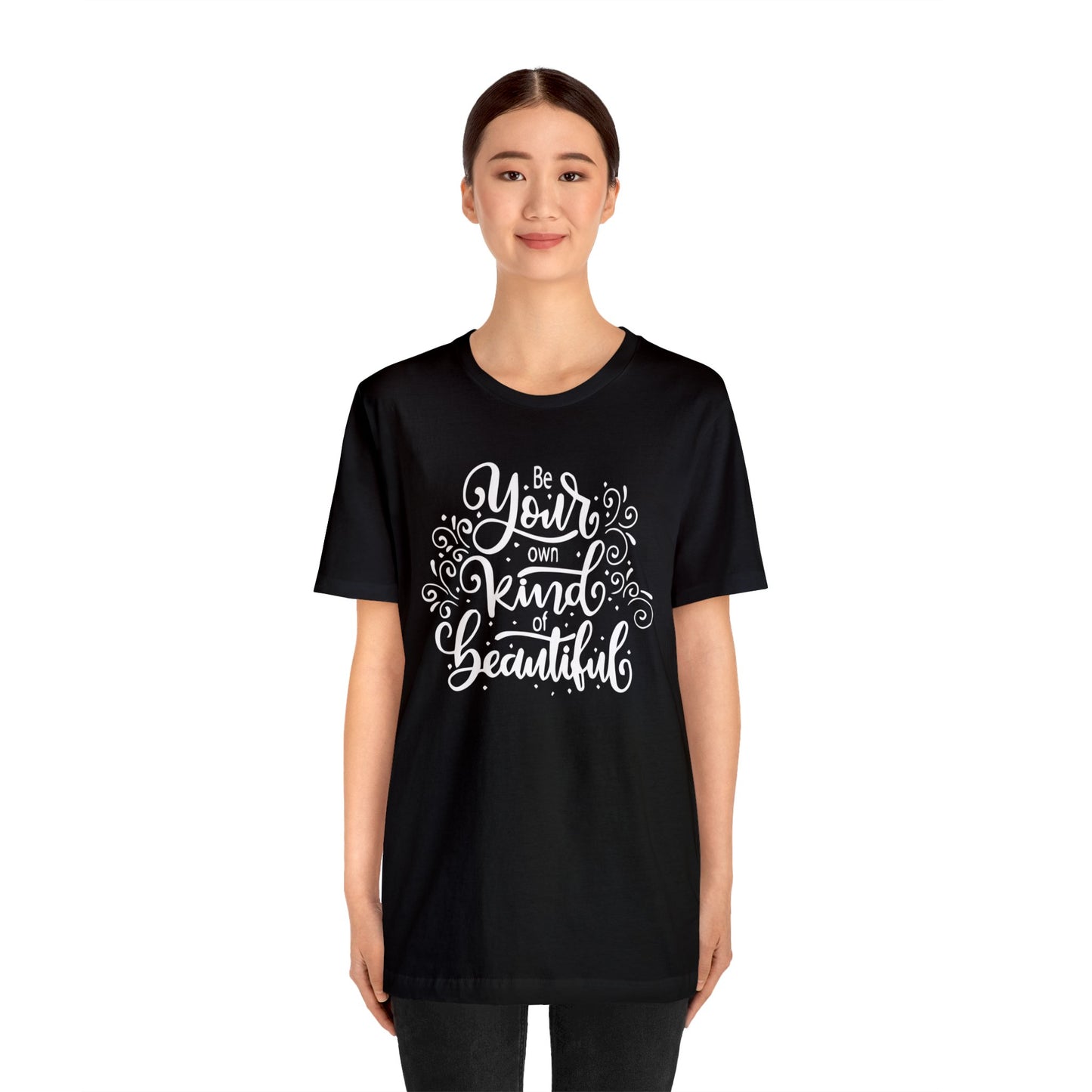 Be your own kind of beautiful T-Shirt