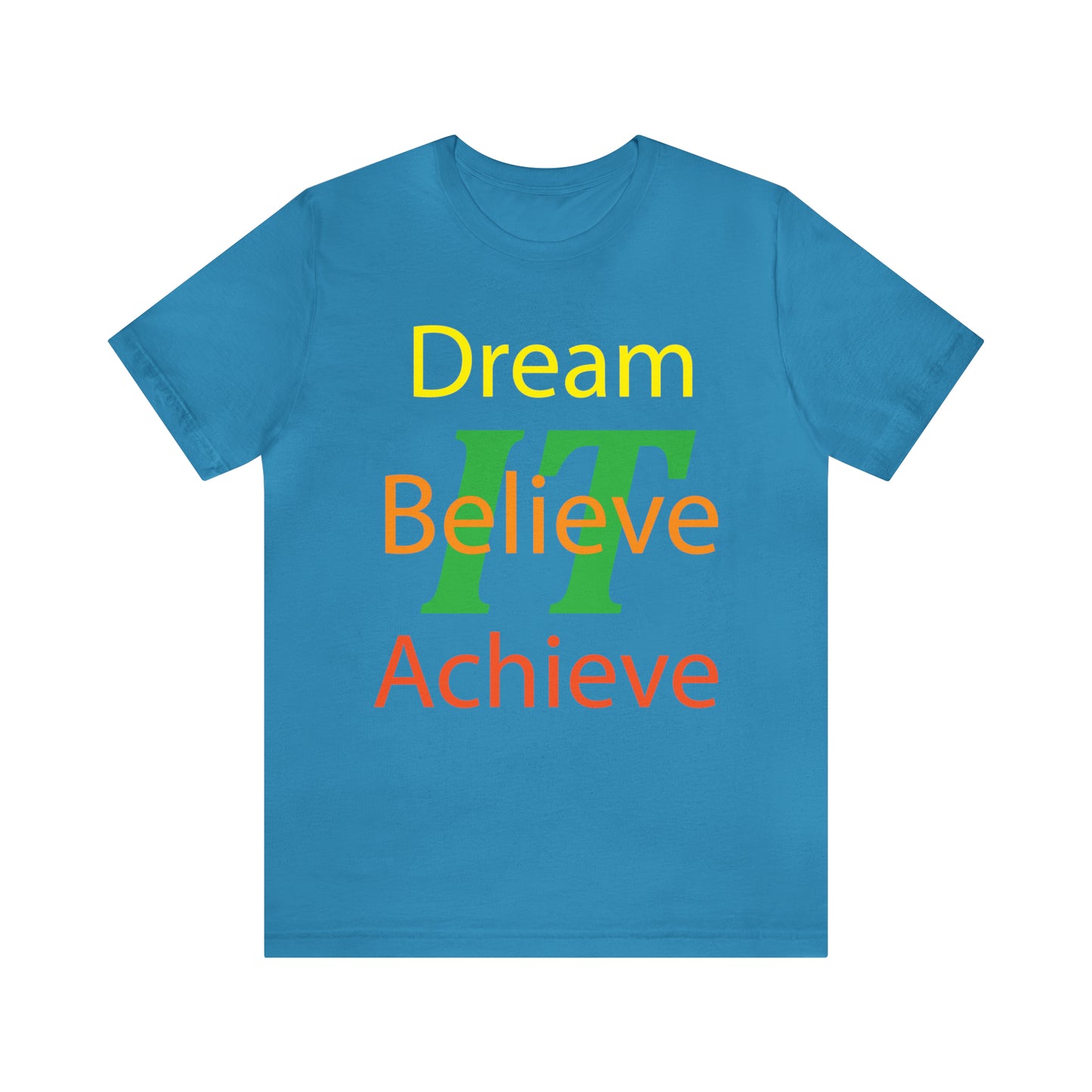 Dream It Believe It Achieve It T-Shirt