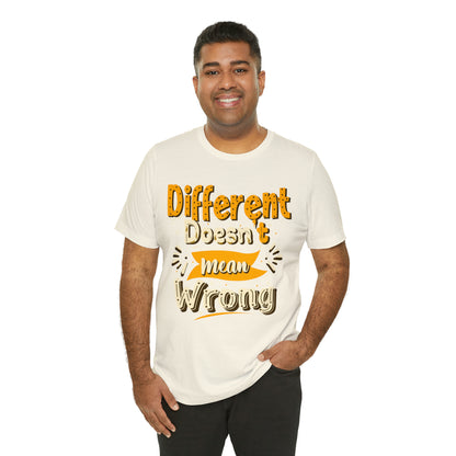 Different Doesn't Mean Wrong T-Shirt