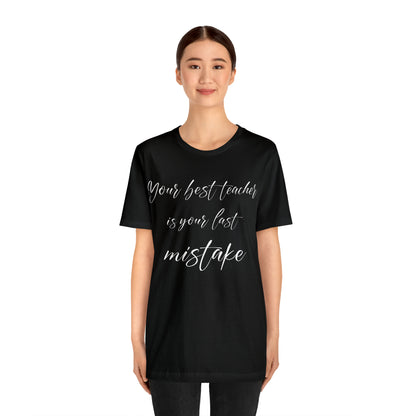 Your Best Teacher is Your Last Mistake T-Shirt