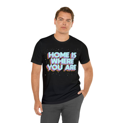 Home is Where you are T-Shirt