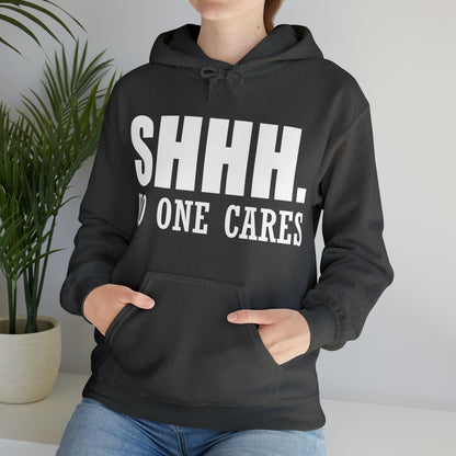 SHHH. NO ONE CARES Hoodie