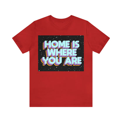 Home is Where you are T-Shirt