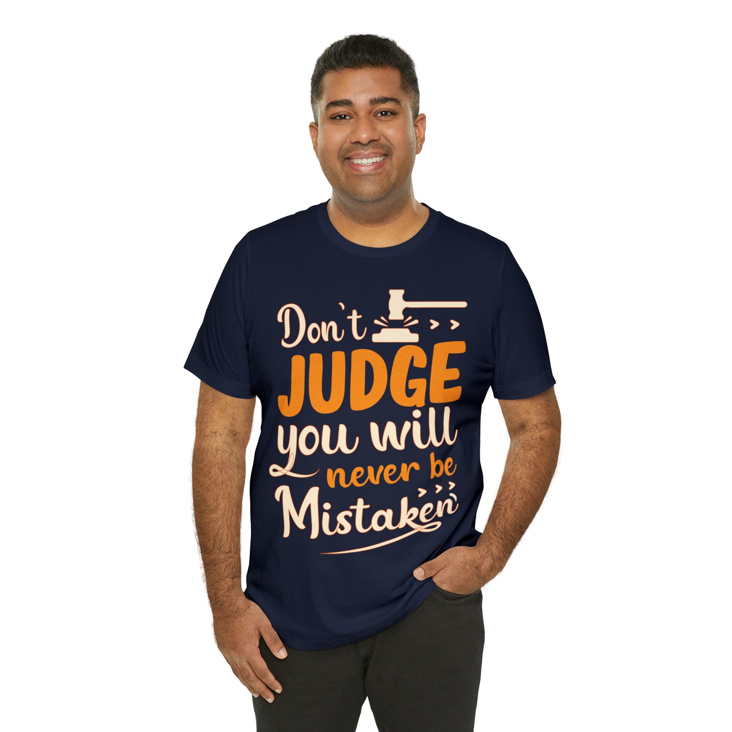 Don't Judge You Will Never Be Mistaken T-Shirt