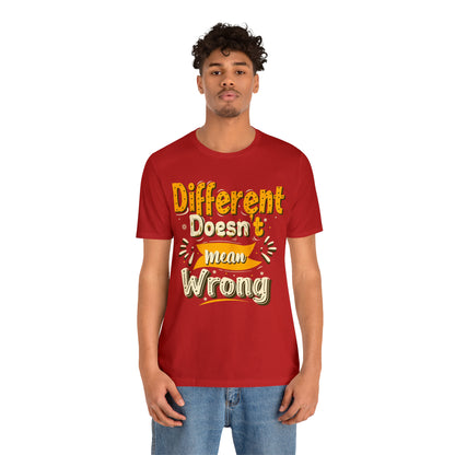 Different Doesn't Mean Wrong T-Shirt