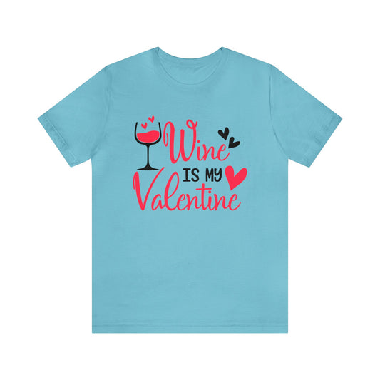 Wine Is My Valentine T-Shirt