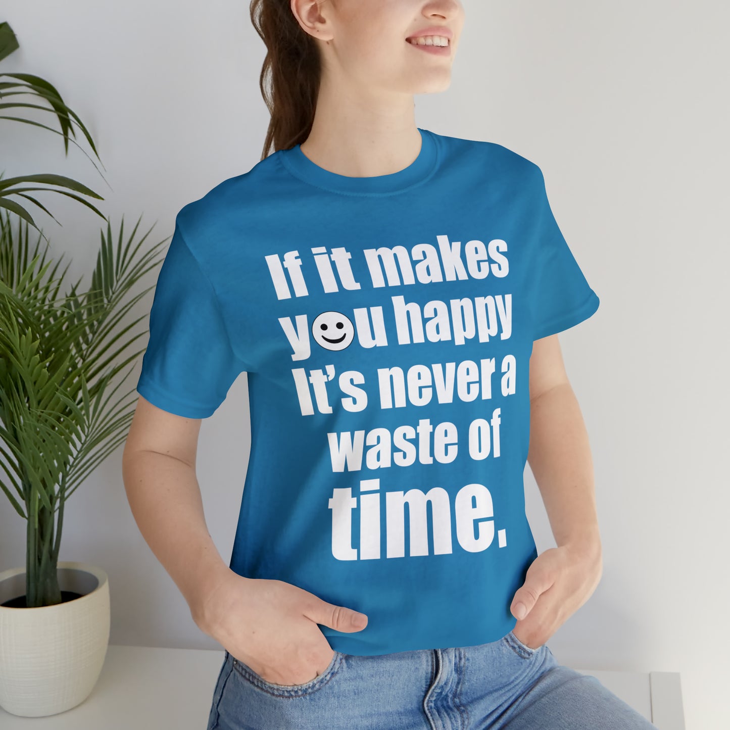 Happiness is not a waste of time T-Shirt