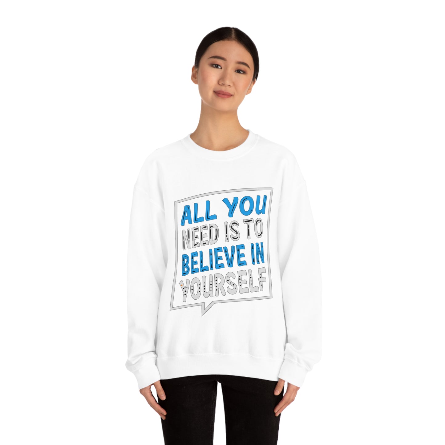 All You Need is To Believe In Yourself Crewneck Sweatshirt