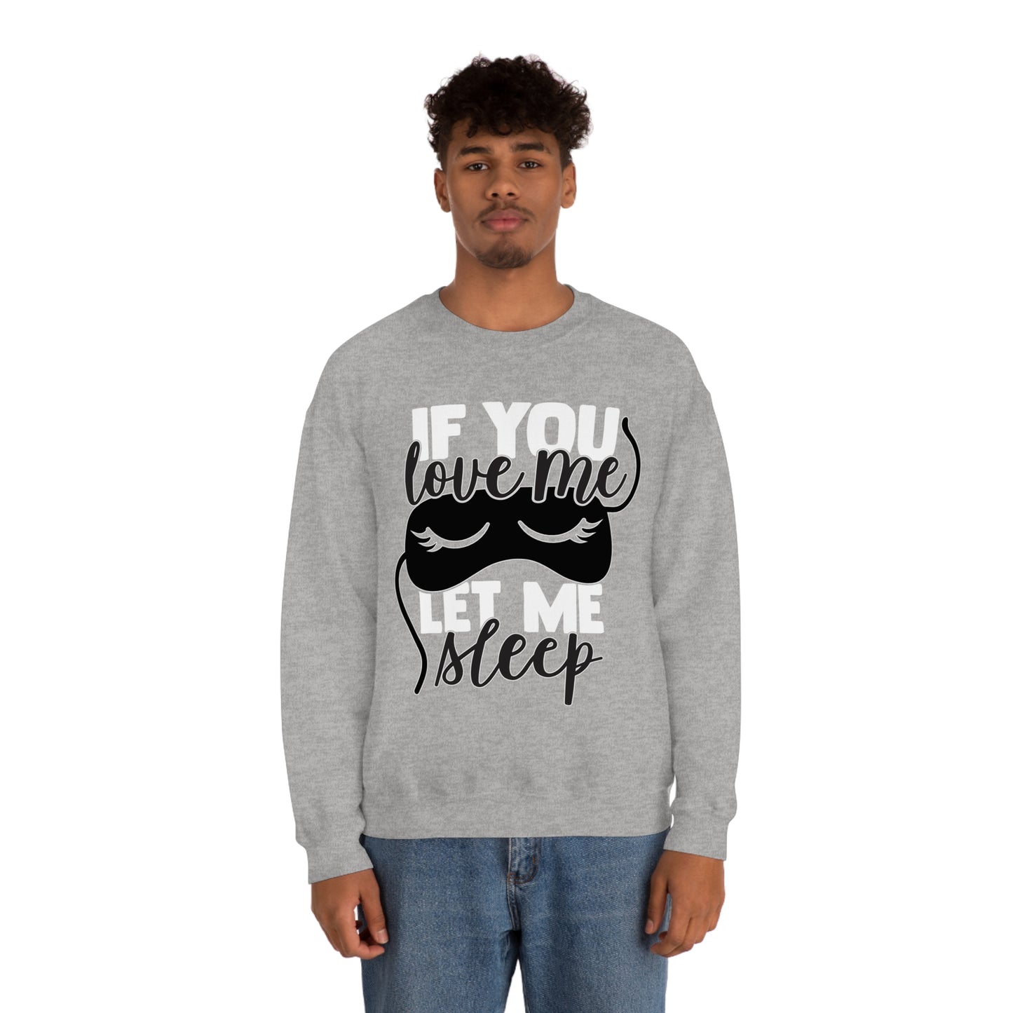 If You Love Me Let Me Sleep Crewneck Sweatshirt