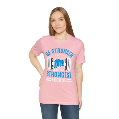 Be Stronger Than Your Strongest Excuse T-Shirt