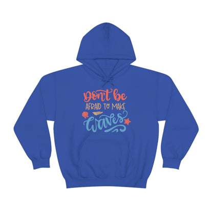 Dont_be_afraid_to_make_waves Hoodie