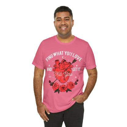 Find What You Love and Let it Kill You T-Shirt