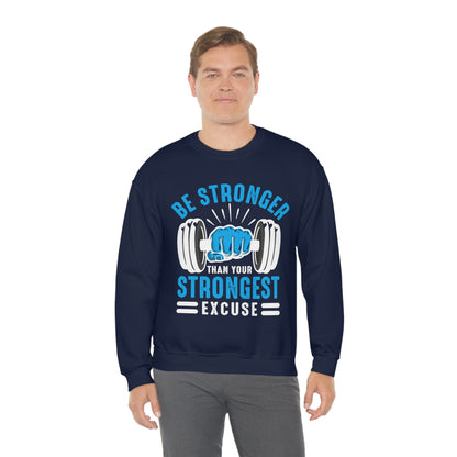 Be Stronger Than Your Strongest Excuse Crewneck Sweatshirt