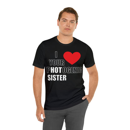 I love your pHOTogenic sister T-Shirt