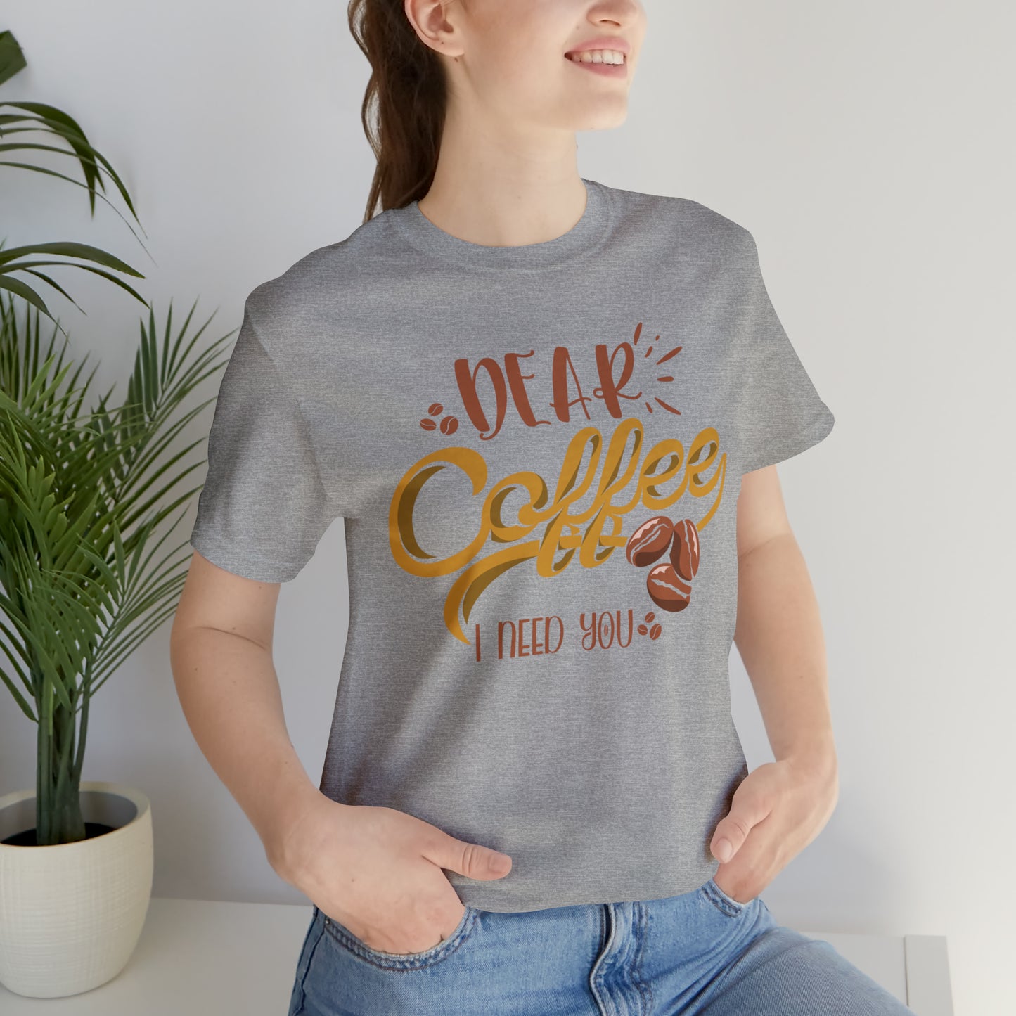 Dear Coffee I Need You T-Shirt