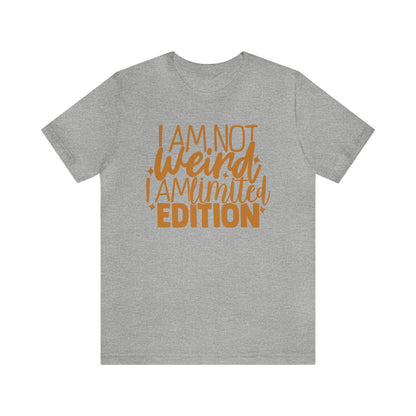 I Am Not Weird I Am Limited Edition T-Shirt