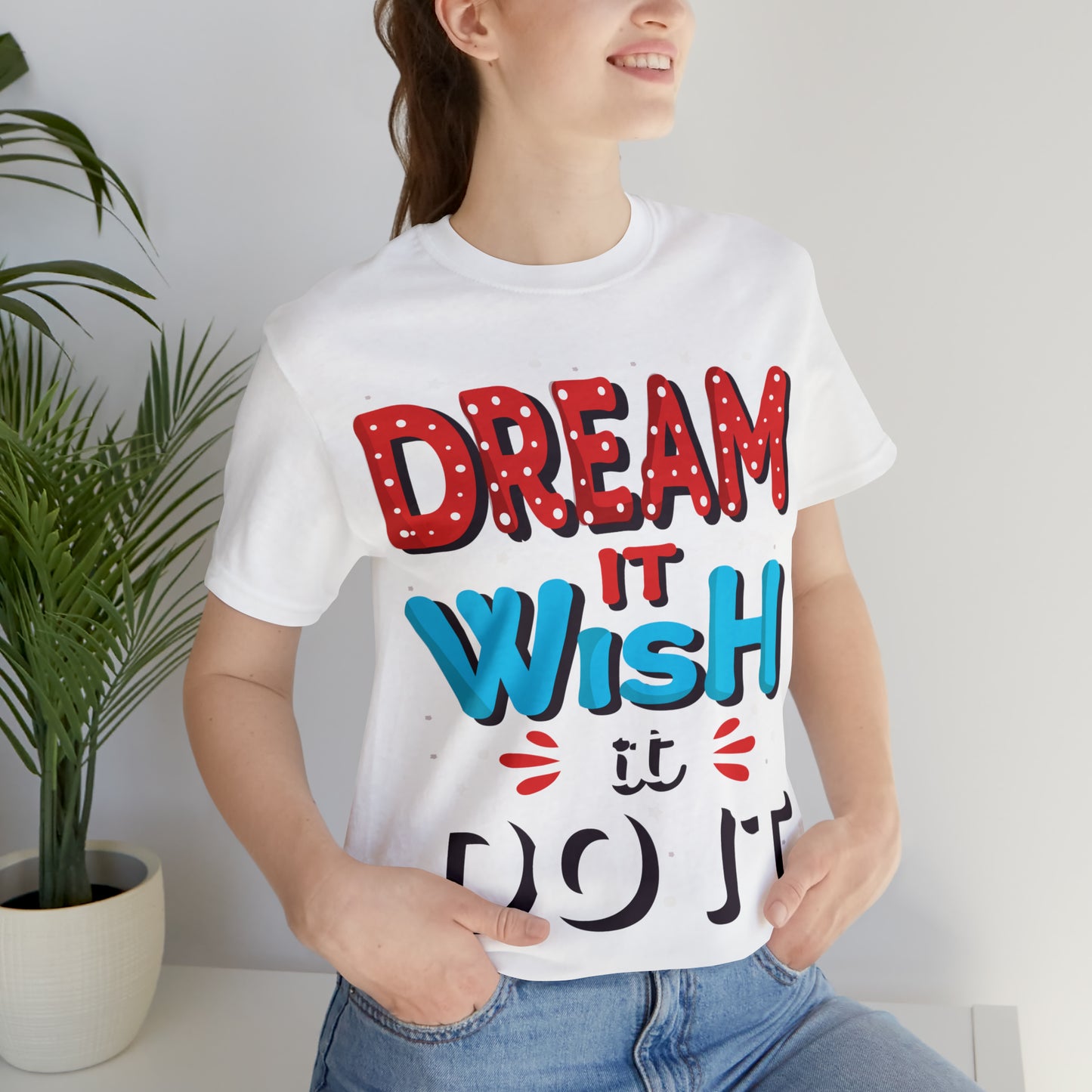 Dream It Wish It Do It T-Shirt