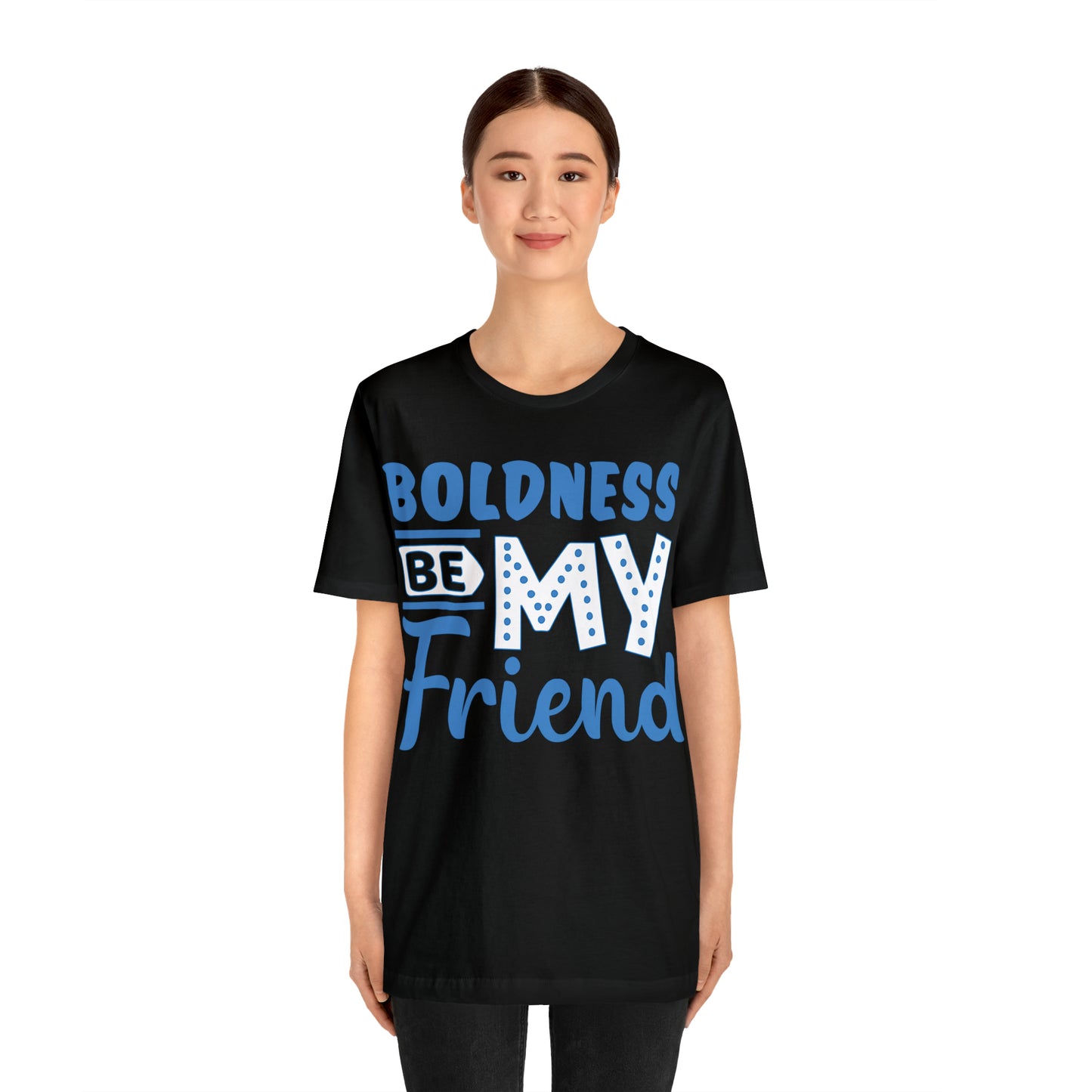 Boldness Be My Friend T-Shirt