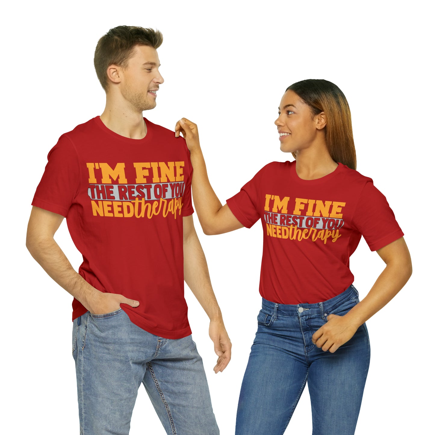 I'm Fine the Rest of You Need Therapy T-Shirt