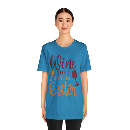 Wine a little it will make you feel better T-Shirt