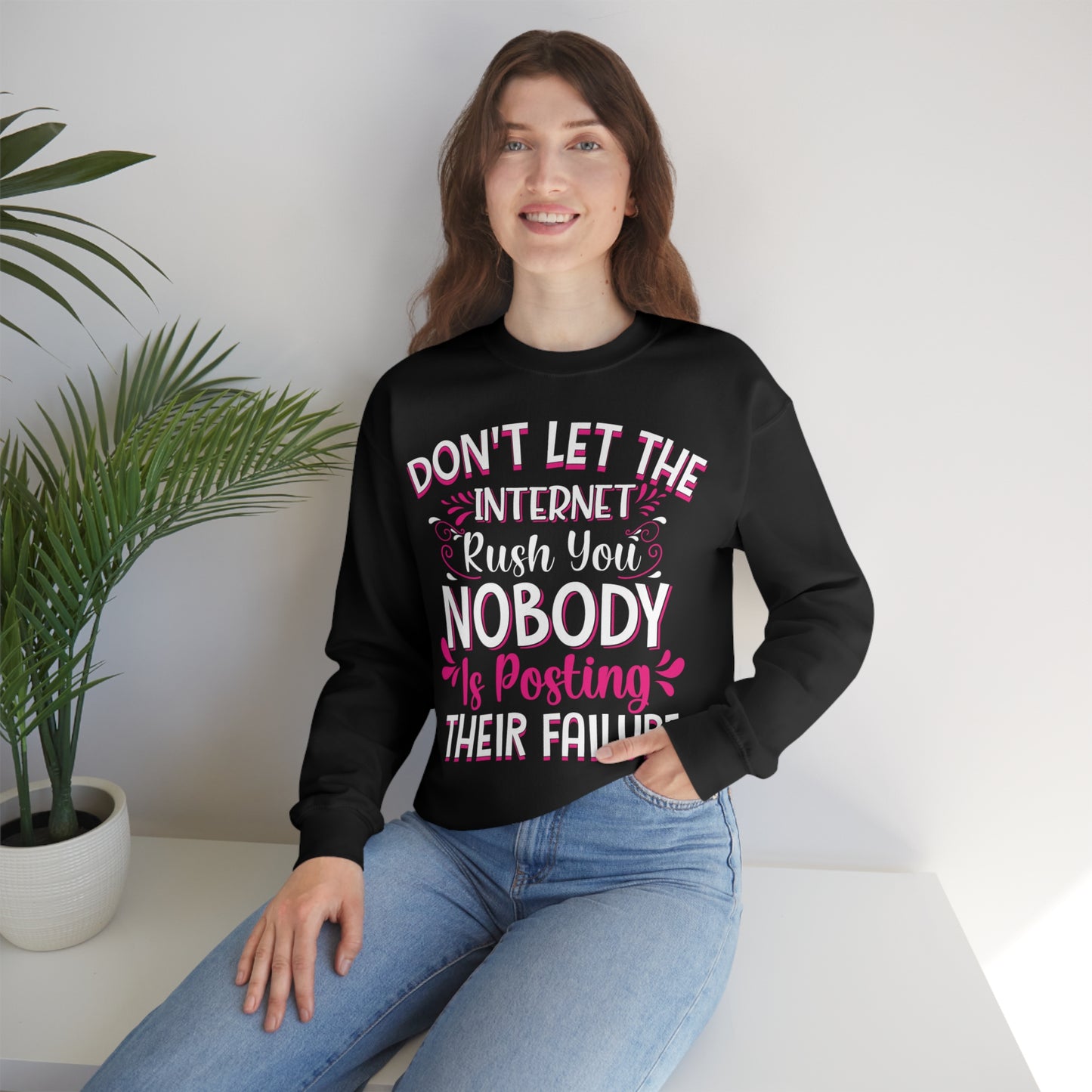 Don't Let the Internet Rush You Nobody Is Posting Their Failure Crewneck Sweatshirt