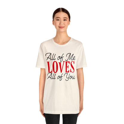 All of me loves all of you T-Shirt