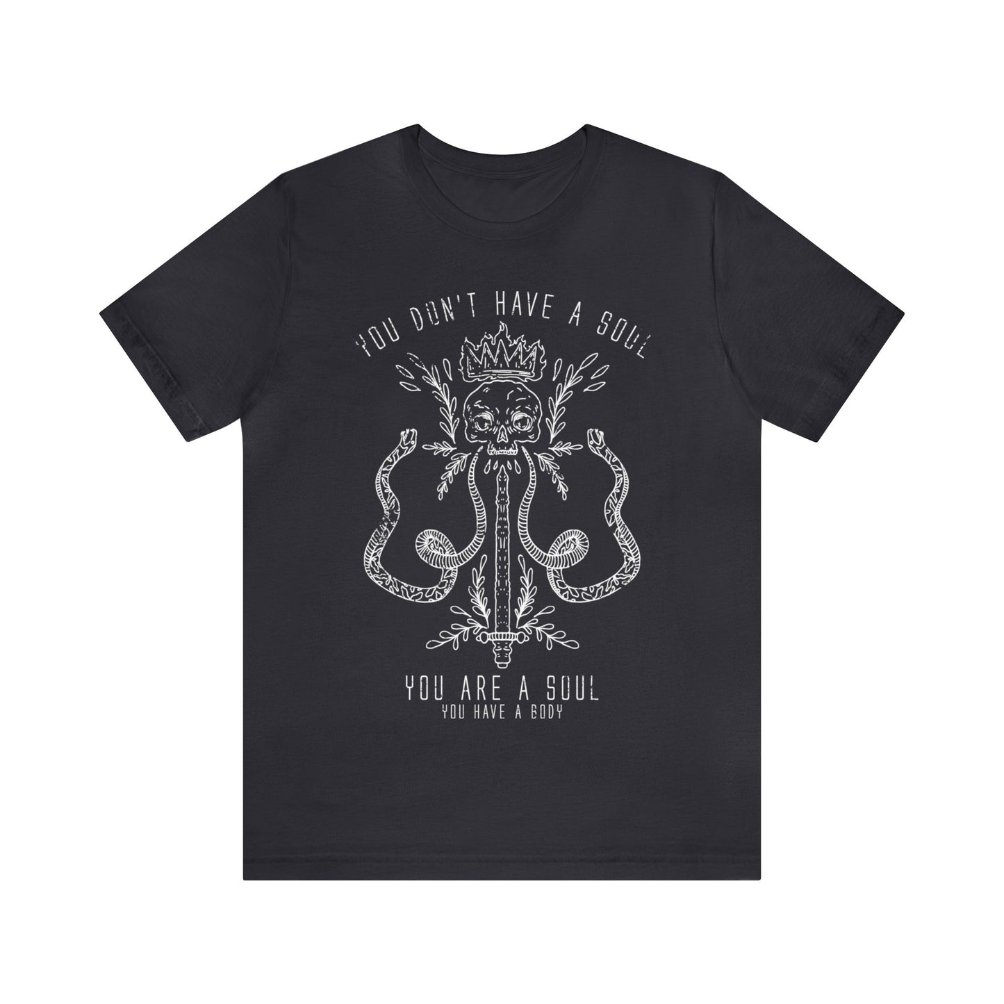 You Don't Have a Soul You are a Soul T-Shirt