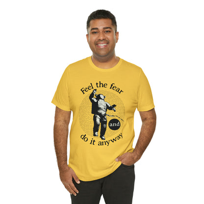 Feel the fear and do it anyway T-Shirt