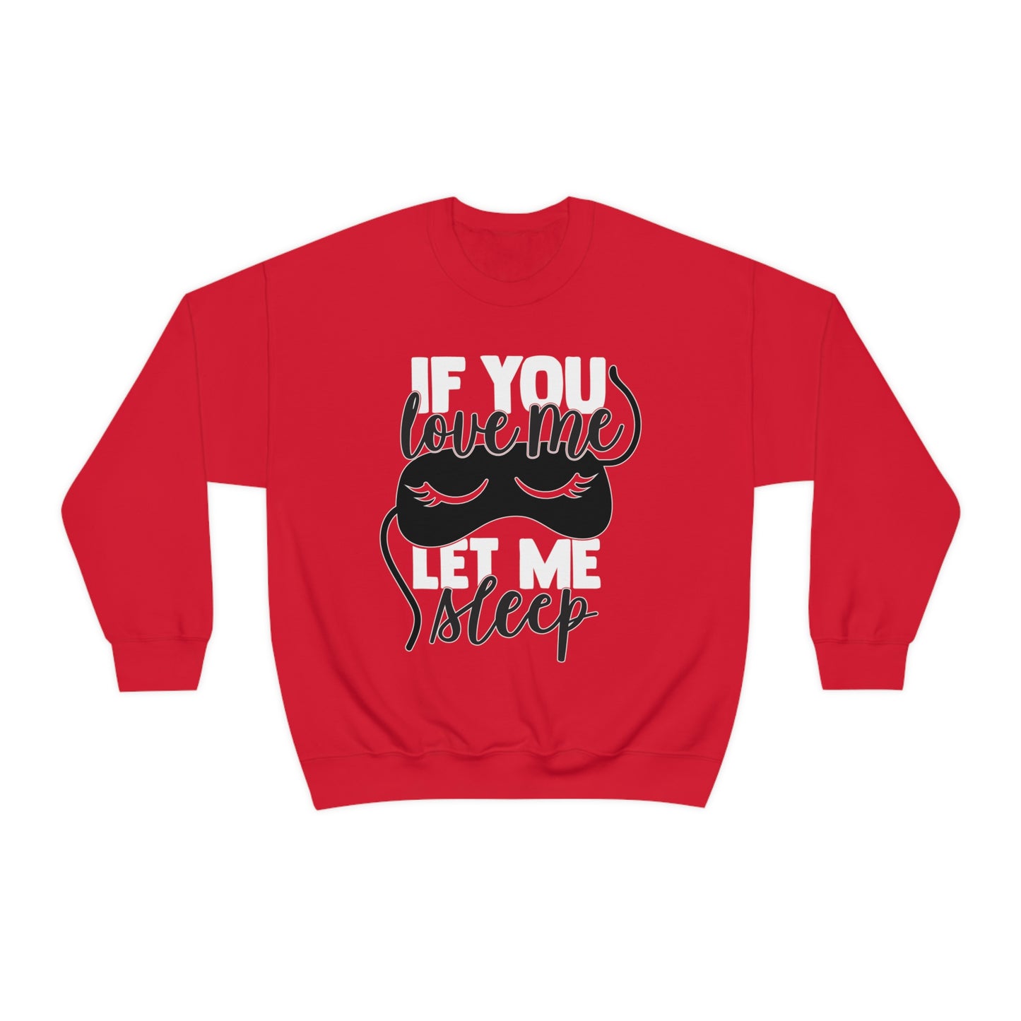 If You Love Me Let Me Sleep Crewneck Sweatshirt