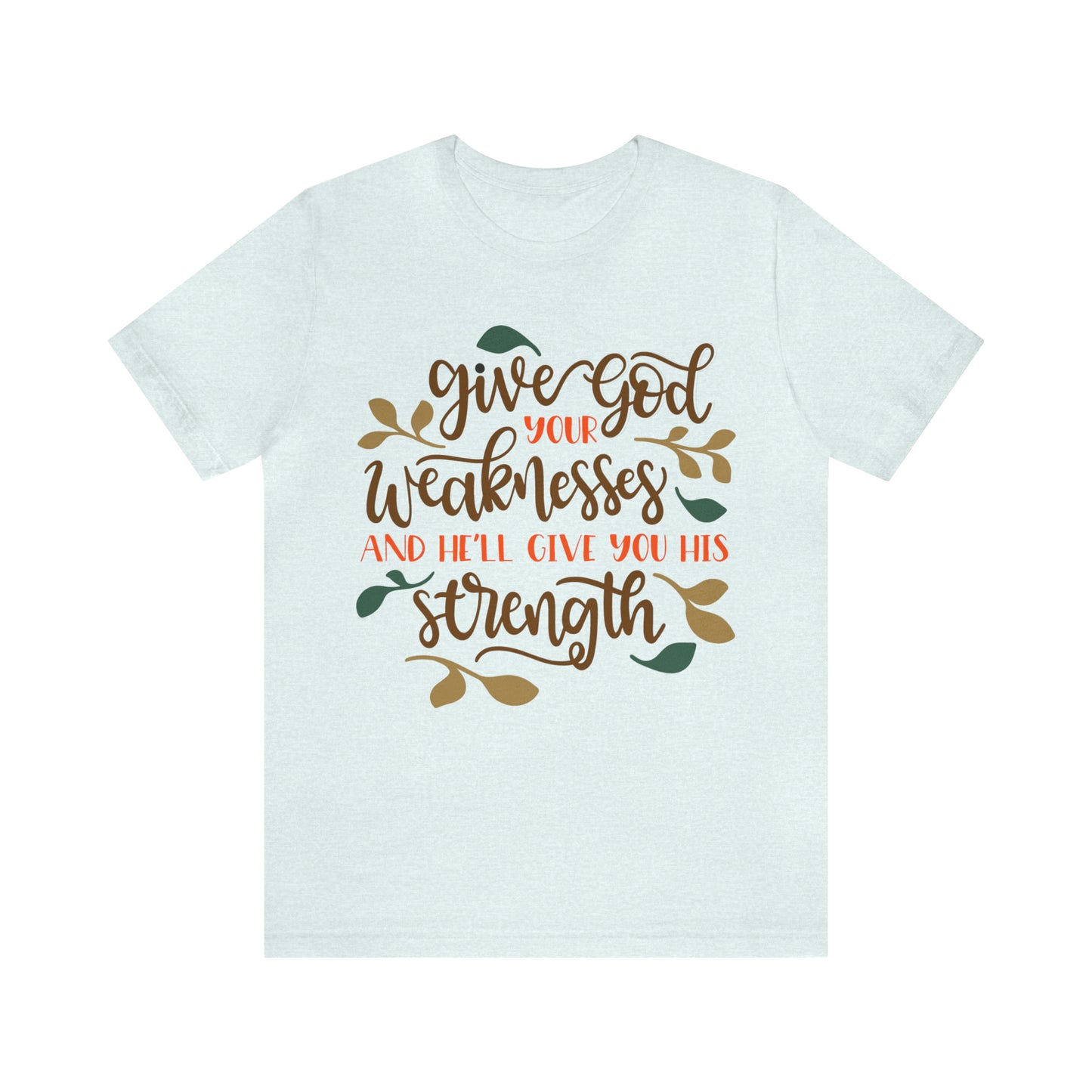 Give_god_your_weakness T-Shirt