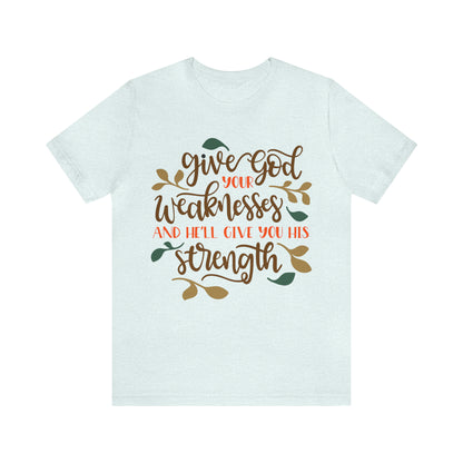 Give_god_your_weakness T-Shirt