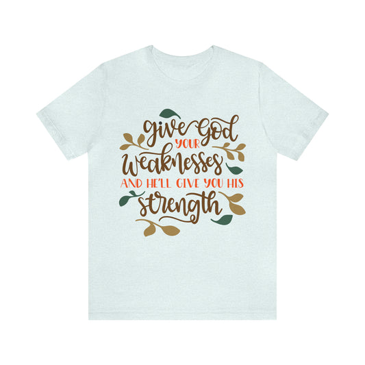 Give_god_your_weakness T-Shirt