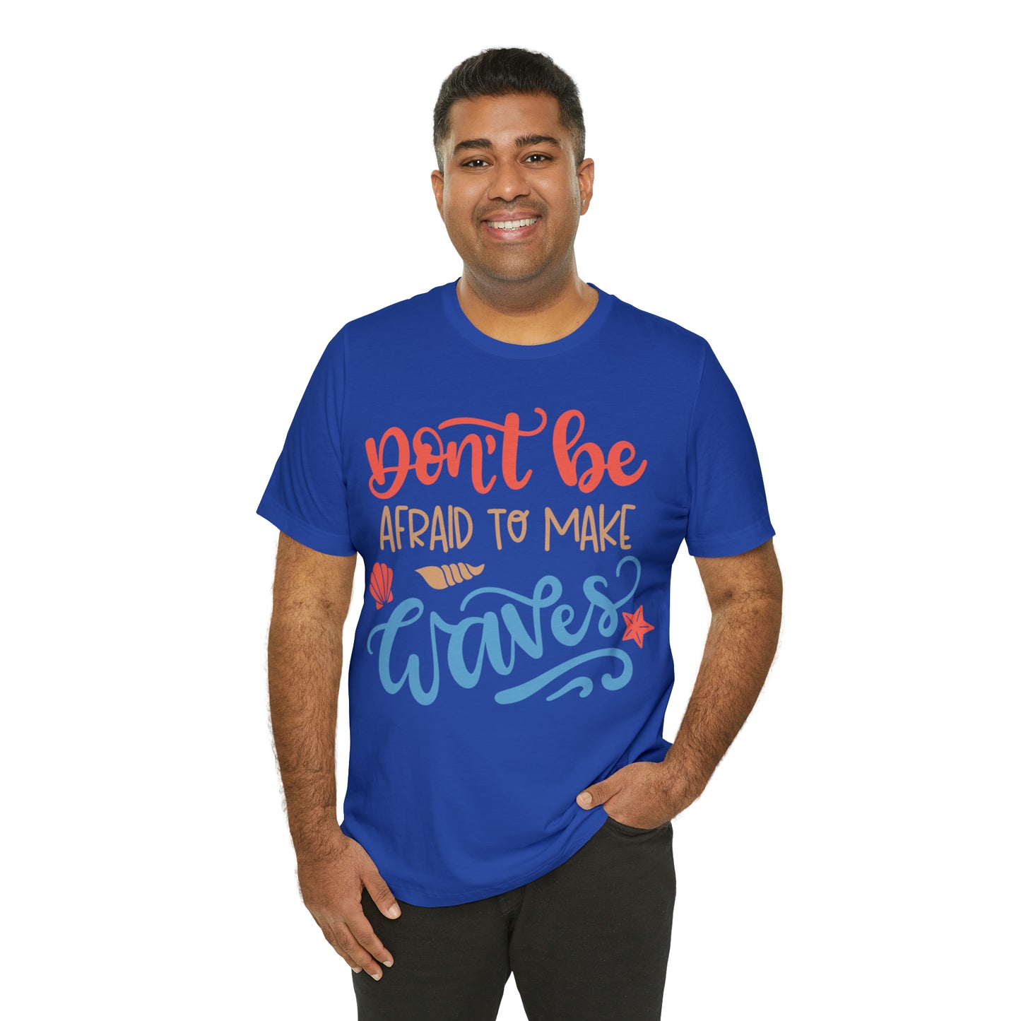 Dont_be_afraid_to_make_waves T-Shirt