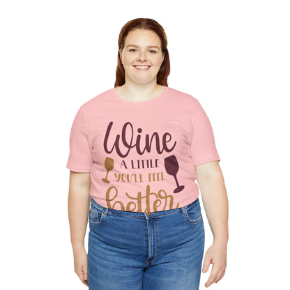 Wine a little it will make you feel better T-Shirt